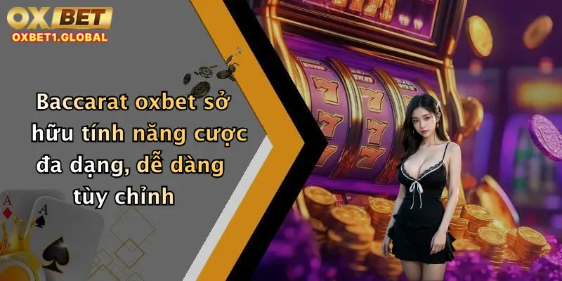 Baccarat Oxbet: Đỉnh Cao Giải Trí Trực Tuyến Với Hàng Ngàn Phần Thưởng Hấp Dẫn 3 Baccarat oxbet sở hữu tính năng cược đa dạng, dễ dàng tùy chỉnh