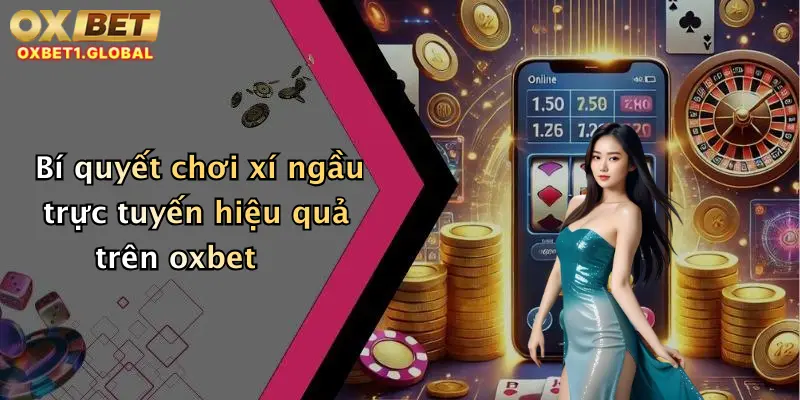 Xí Ngầu: Lắc Cực Đã, Nhận Khuyến Mãi Hấp Dẫn Tại Oxbet Hôm Nay! 1 Bí quyết chơi xí ngầu trực tuyến hiệu quả trên oxbet