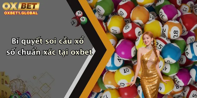 Soi Cầu Xổ Số: Chốt Lô Đề Chuẩn Tại Oxbet - Đỉnh Cao Giải Trí Trực Tuyến 1 Bí quyết soi cầu xổ số chuẩn xác tại oxbet