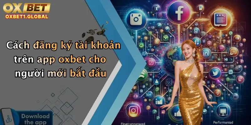 Tải App Oxbet 2 Cách đăng ký tài khoản trên app oxbet cho người mới bắt đầu