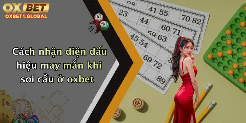 Soi Cầu Xổ Số: Chốt Lô Đề Chuẩn Tại Oxbet - Đỉnh Cao Giải Trí Trực Tuyến 2 Cách nhận diện dấu hiệu may mắn khi soi cầu ở oxbet