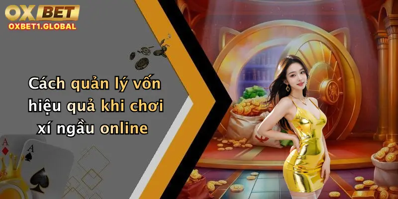 Xí Ngầu: Lắc Cực Đã, Nhận Khuyến Mãi Hấp Dẫn Tại Oxbet Hôm Nay! 3 Cách quản lý vốn hiệu quả khi chơi xí ngầu online