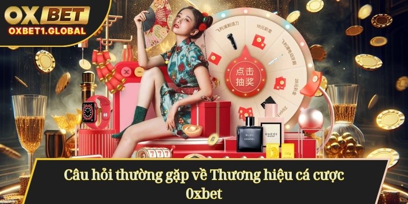 OXBET 10 Câu hỏi thường gặp về Thương hiệu cá cược 0xbet