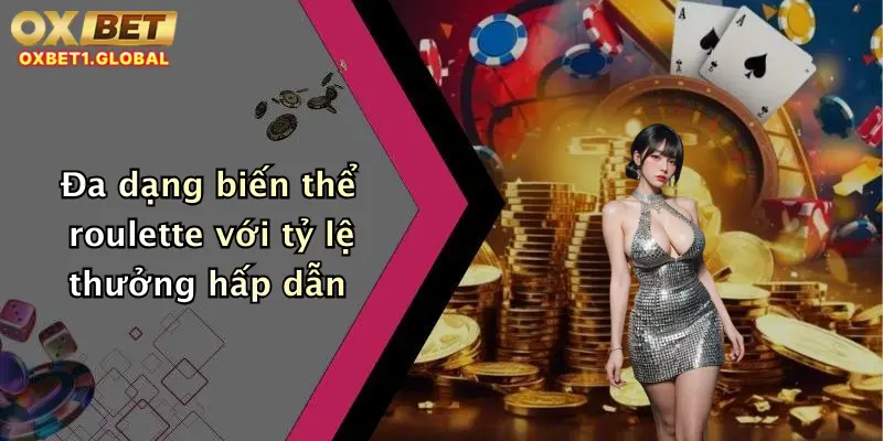 Roulette Games: Trò Chơi Xoay May Mắn Đẳng Cấp Tại Oxbet 2 Đa dạng biến thể roulette với tỷ lệ thưởng hấp dẫn