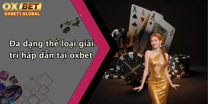 Giới Thiệu Oxbet 3 Đa dạng thể loại giải trí hấp dẫn tại oxbet