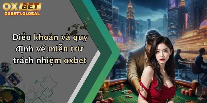 Miễn Trừ Trách Nhiệm 3 Điều khoản và quy định về miễn trừ trách nhiệm oxbet