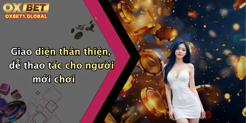 Baccarat Oxbet: Đỉnh Cao Giải Trí Trực Tuyến Với Hàng Ngàn Phần Thưởng Hấp Dẫn 2 Giao diện thân thiện, dễ thao tác cho người mới chơi