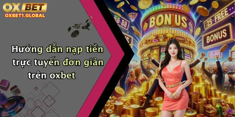 Hướng Dẫn 1 Hướng dẫn nạp tiền trực tuyến đơn giản trên oxbet
