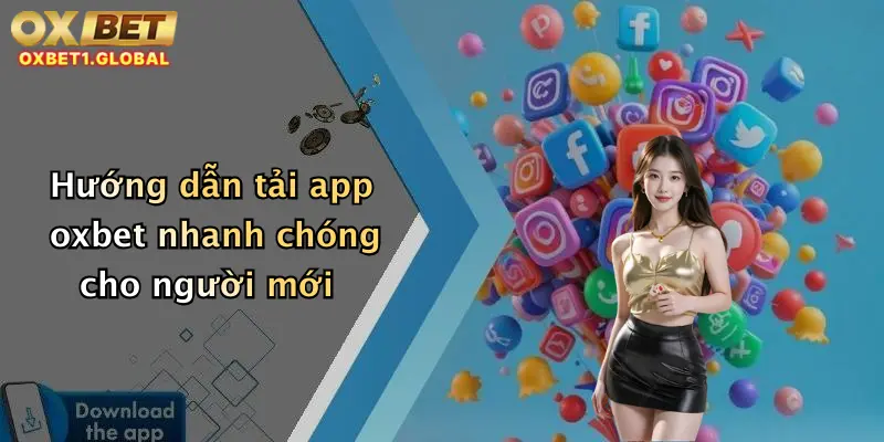 Tải App Oxbet 1 Hướng dẫn tải app oxbet nhanh chóng cho người mới