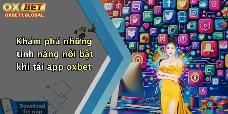 Tải App Oxbet 4 Khám phá những tính năng nổi bật khi tải app oxbet