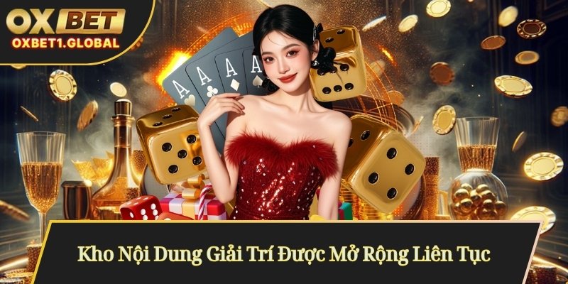 OXBET 8 Kho Nội Dung Giải Trí Được Mở Rộng Liên Tục