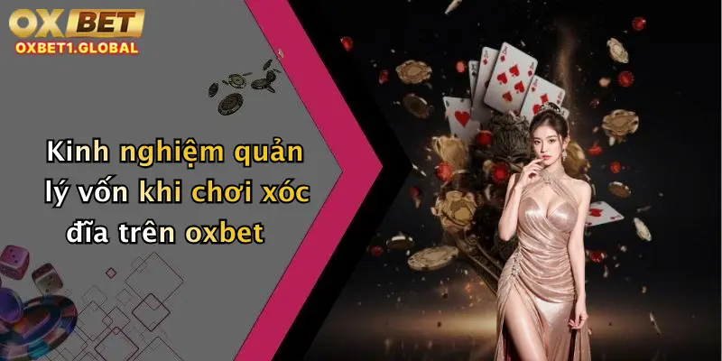 Xóc Đĩa: Trải Nghiệm Cược Đỉnh Cao Tại Oxbet Với Ưu Đãi Hấp Dẫn 4 Kinh nghiệm quản lý vốn khi chơi xóc đĩa trên oxbet