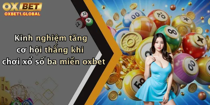 Xổ Số Ba Miền: Trải Nghiệm Dự Đoán Số May Mắn Tại Oxbet Hôm Nay 3 Kinh nghiệm tăng cơ hội thắng khi chơi xổ số ba miền oxbet