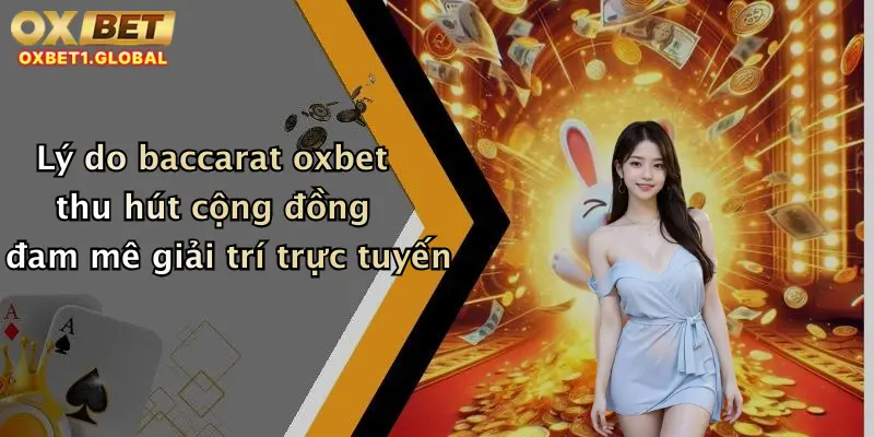 Baccarat Oxbet: Đỉnh Cao Giải Trí Trực Tuyến Với Hàng Ngàn Phần Thưởng Hấp Dẫn 4 Lý do baccarat oxbet thu hút cộng đồng đam mê giải trí trực tuyến
