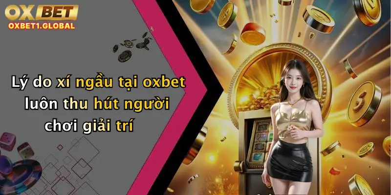 Xí Ngầu: Lắc Cực Đã, Nhận Khuyến Mãi Hấp Dẫn Tại Oxbet Hôm Nay! 4 Lý do xí ngầu tại oxbet luôn thu hút người chơi giải trí