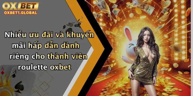 Roulette Oxbet: Trải Nghiệm Vòng Quay May Mắn, Thắng Cực Lớn Mỗi Ngày 3 Nhiều ưu đãi và khuyến mãi hấp dẫn dành riêng cho thành viên roulette oxbet