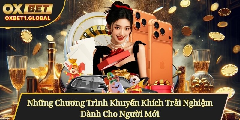 OXBET 9 Những Chương Trình Khuyến Khích Trải Nghiệm Dành Cho Người Mới