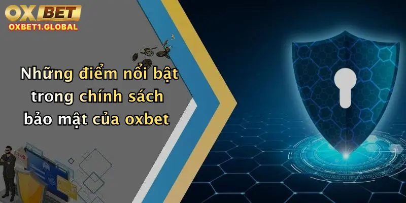 Chính Sách Bảo Mật 1 Những điểm nổi bật trong chính sách bảo mật của oxbet