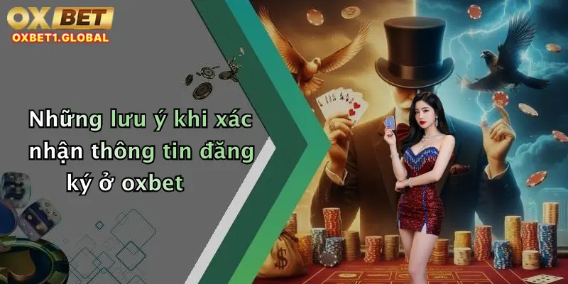 Điều Khoản Và Điều Kiện 2 Những lưu ý khi xác nhận thông tin đăng ký ở oxbet