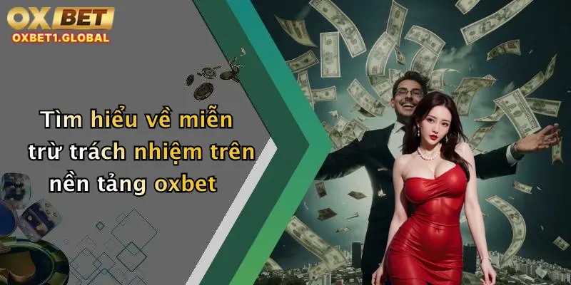 Miễn Trừ Trách Nhiệm 1 Tìm hiểu về miễn trừ trách nhiệm trên nền tảng oxbet